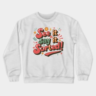 See it Say it Sorted! Crewneck Sweatshirt